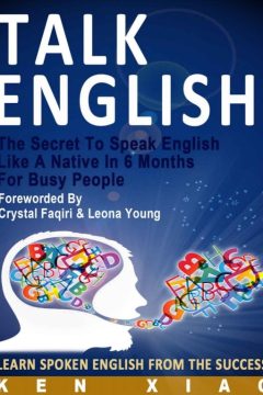Talk English The Secret To Speak English Like A Native In 6 Months For Busy People